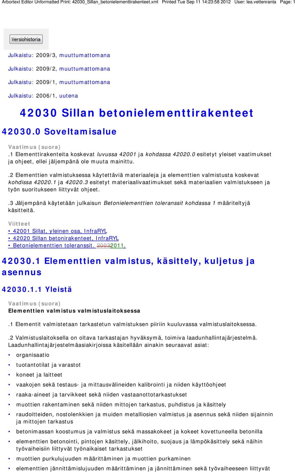 0 Soveltamisalue.1 Elementtirakenteita koskevat luvussa 42001 ja kohdassa 42020.0 esitetyt yleiset vaatimukset ja ohjeet, ellei jäljempänä ole muuta mainittu.