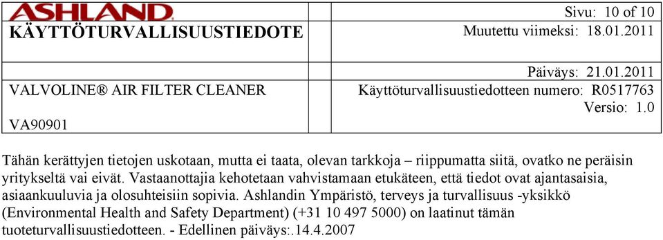 Vastaanottajia kehotetaan vahvistamaan etukäteen, että tiedot ovat ajantasaisia, asiaankuuluvia ja olosuhteisiin sopivia.