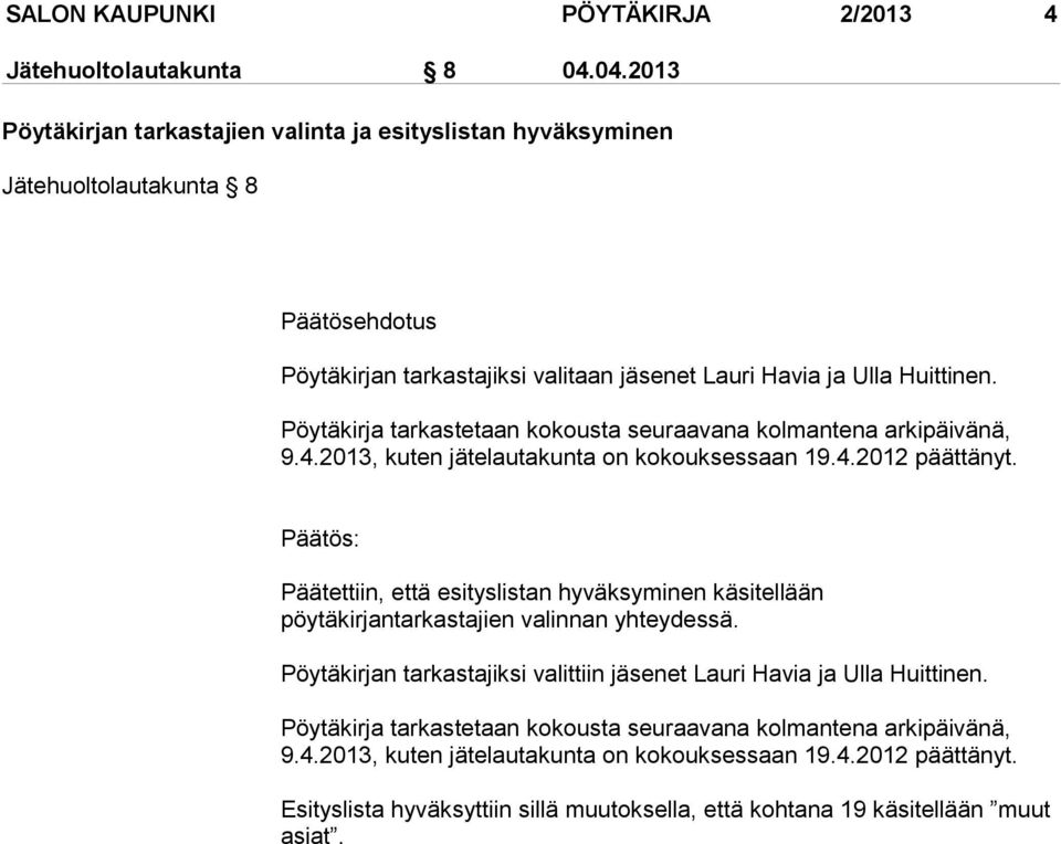 Pöytäkirja tarkastetaan kokousta seuraavana kolmantena arkipäivänä, 9.4.2013, kuten jätelautakunta on kokouksessaan 19.4.2012 päättänyt.