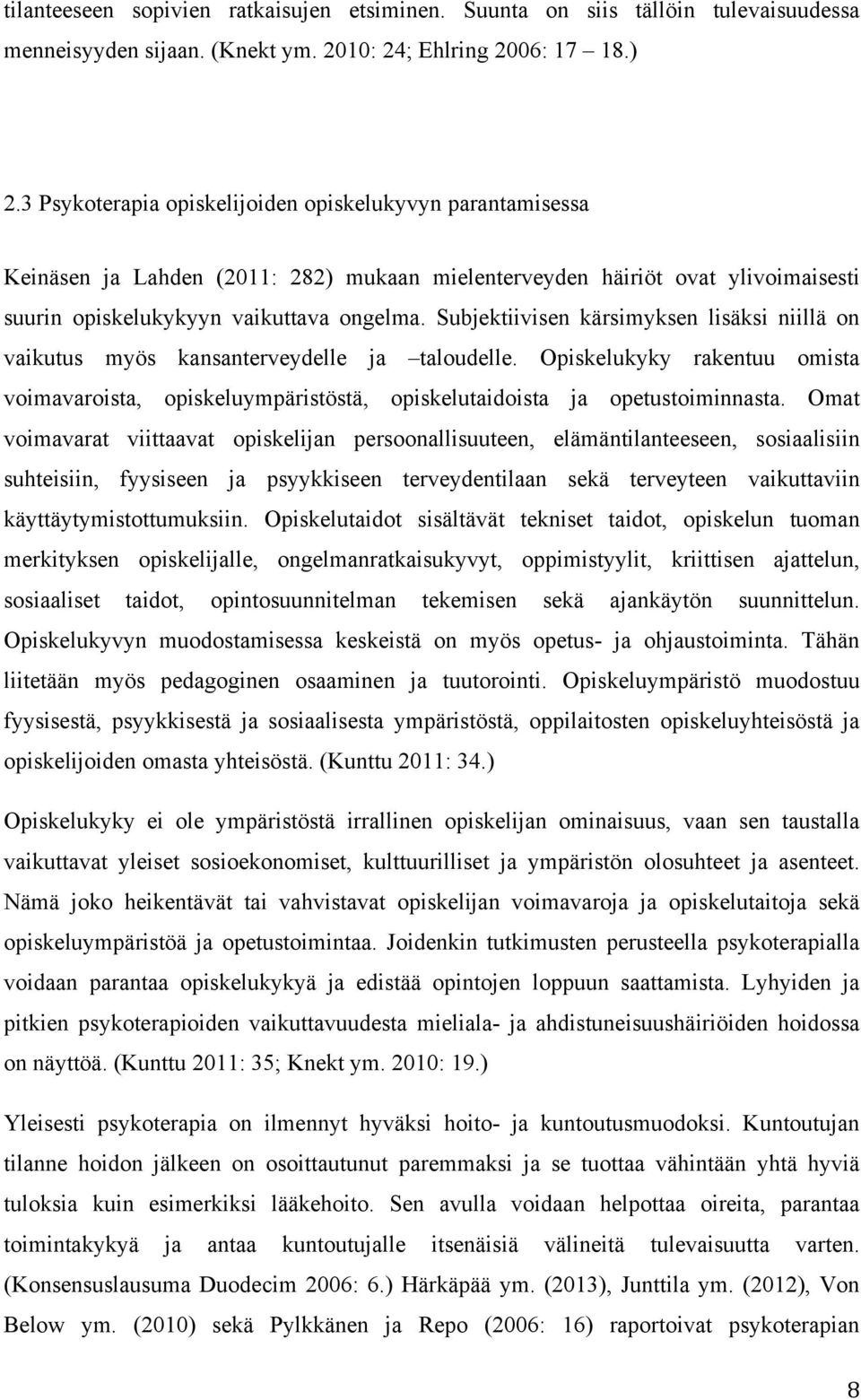 Subjektiivisen kärsimyksen lisäksi niillä on vaikutus myös kansanterveydelle ja taloudelle. Opiskelukyky rakentuu omista voimavaroista, opiskeluympäristöstä, opiskelutaidoista ja opetustoiminnasta.