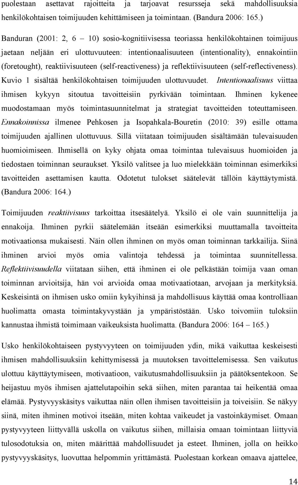 reaktiivisuuteen (self-reactiveness) ja reflektiivisuuteen (self-reflectiveness). Kuvio 1 sisältää henkilökohtaisen toimijuuden ulottuvuudet.