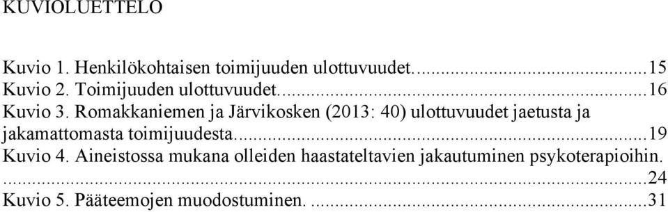 Romakkaniemen ja Järvikosken (2013: 40) ulottuvuudet jaetusta ja jakamattomasta