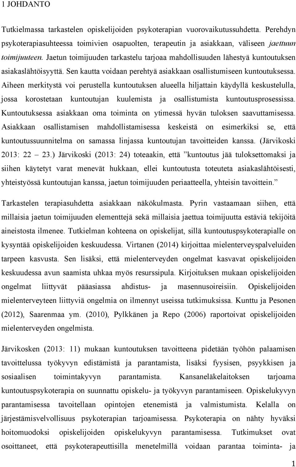 Aiheen merkitystä voi perustella kuntoutuksen alueella hiljattain käydyllä keskustelulla, jossa korostetaan kuntoutujan kuulemista ja osallistumista kuntoutusprosessissa.