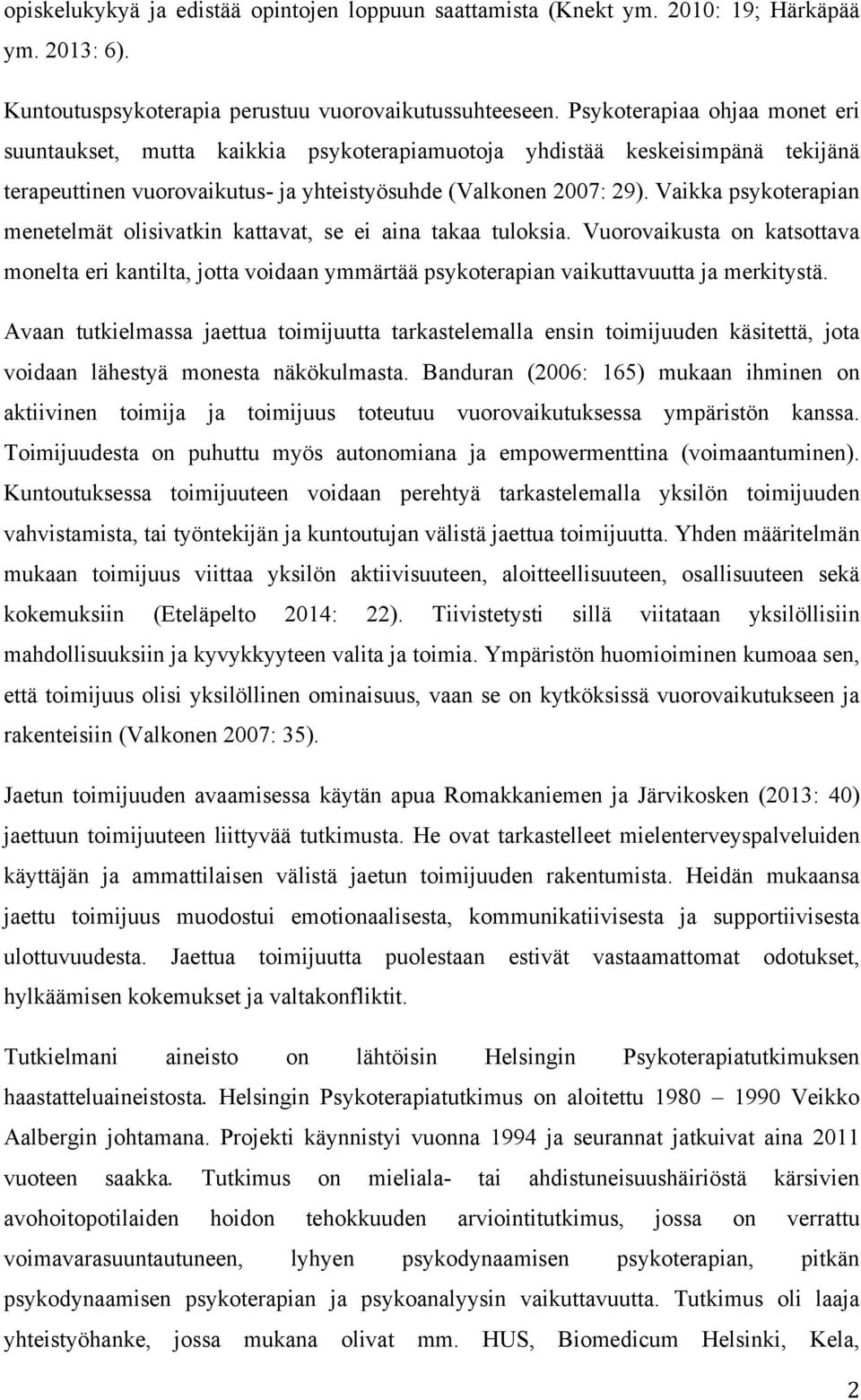 Vaikka psykoterapian menetelmät olisivatkin kattavat, se ei aina takaa tuloksia. Vuorovaikusta on katsottava monelta eri kantilta, jotta voidaan ymmärtää psykoterapian vaikuttavuutta ja merkitystä.