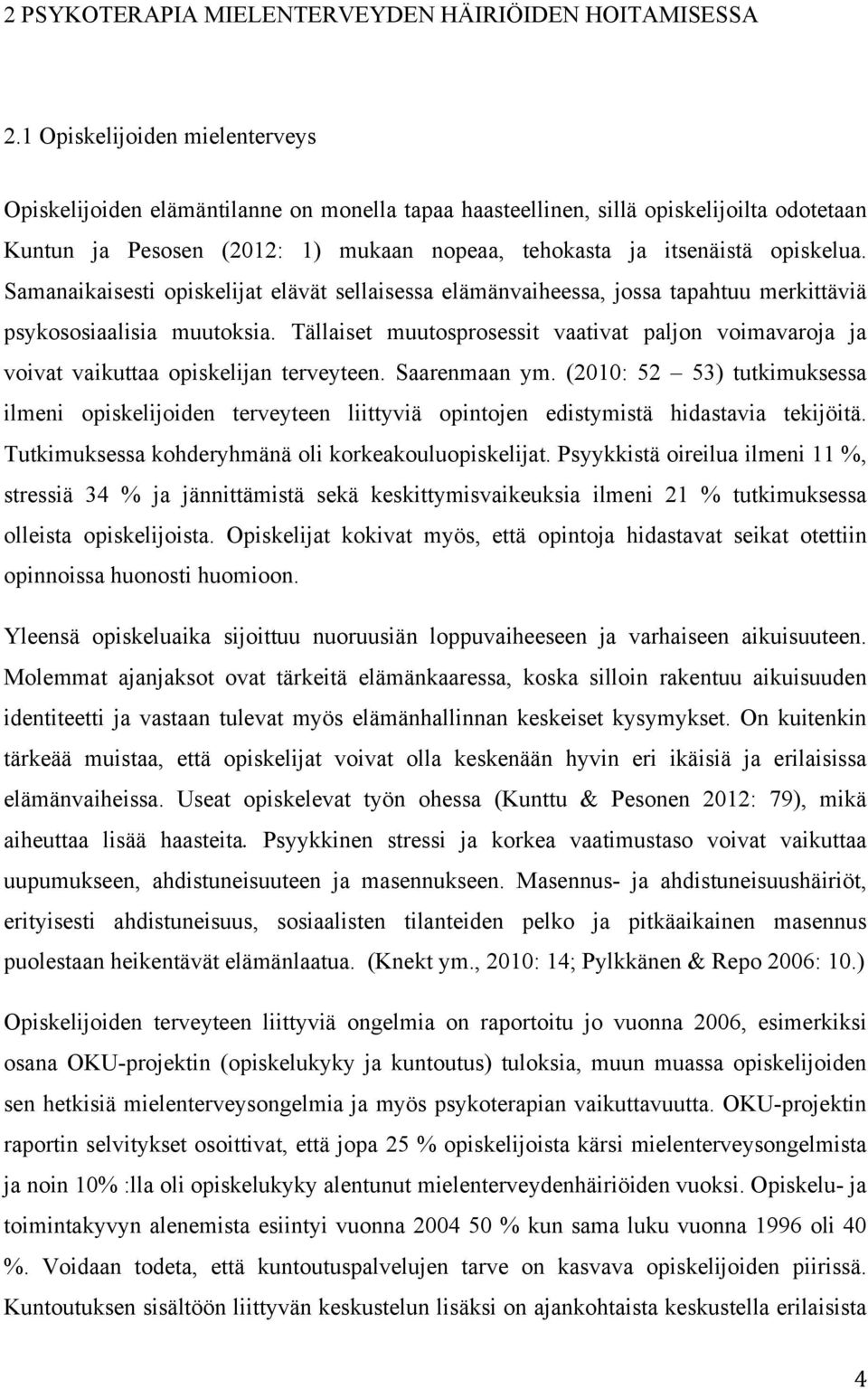 Samanaikaisesti opiskelijat elävät sellaisessa elämänvaiheessa, jossa tapahtuu merkittäviä psykososiaalisia muutoksia.