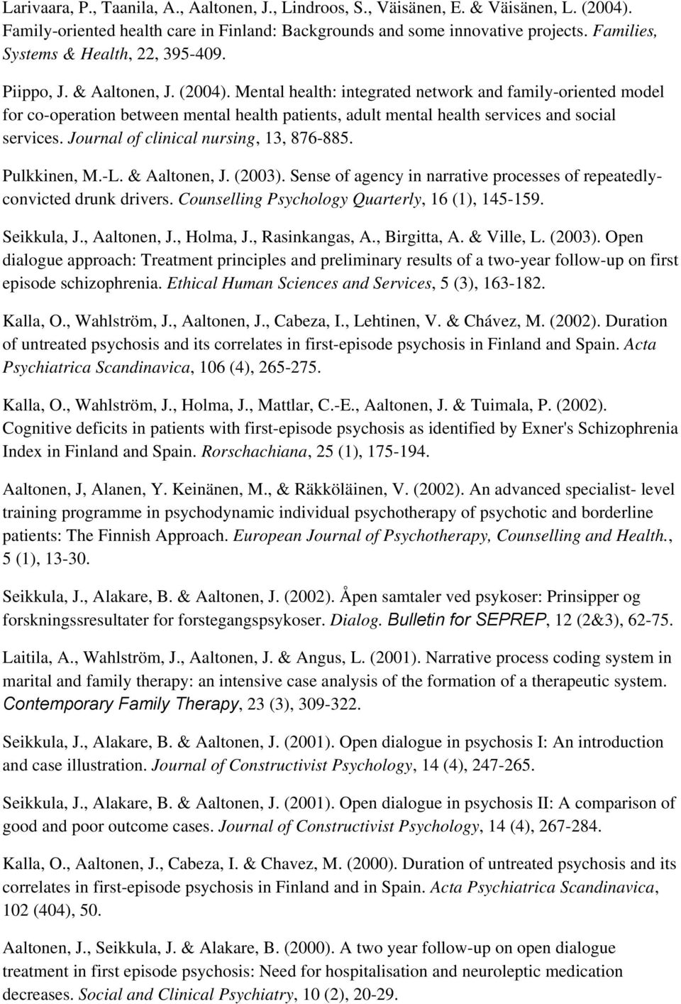 Mental health: integrated network and family-oriented model for co-operation between mental health patients, adult mental health services and social services. Journal of clinical nursing, 13, 876-885.