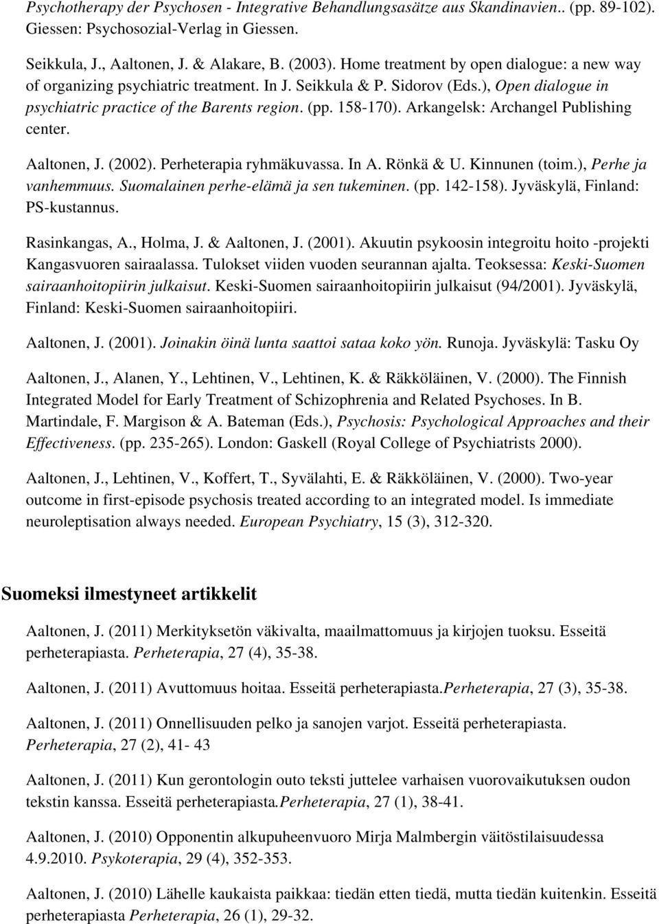 Arkangelsk: Archangel Publishing center. Aaltonen, J. (2002). Perheterapia ryhmäkuvassa. In A. Rönkä & U. Kinnunen (toim.), Perhe ja vanhemmuus. Suomalainen perhe-elämä ja sen tukeminen. (pp.