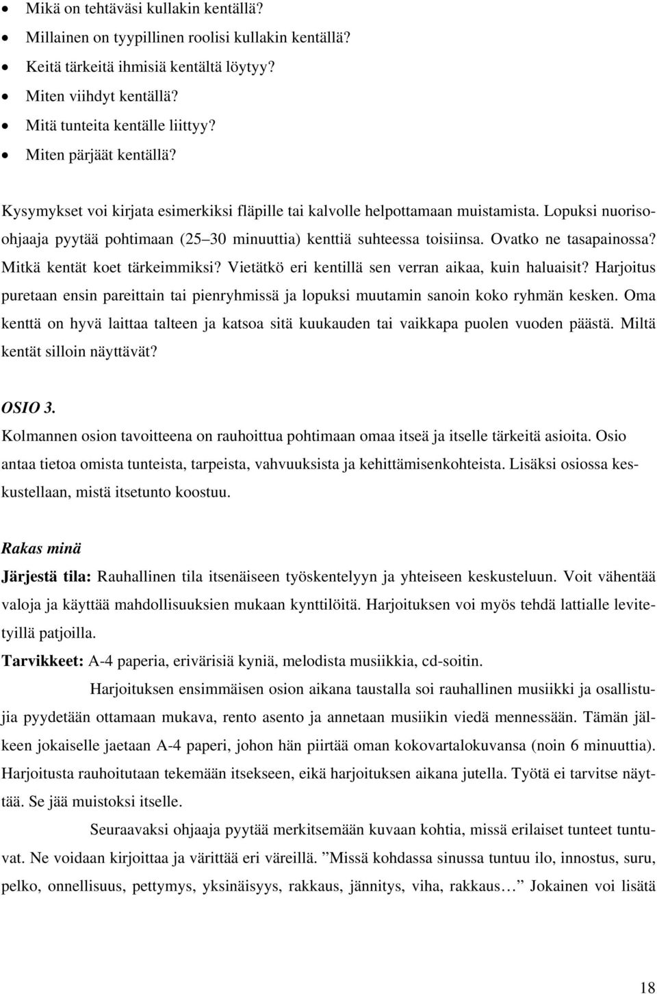 Ovatko ne tasapainossa? Mitkä kentät koet tärkeimmiksi? Vietätkö eri kentillä sen verran aikaa, kuin haluaisit?