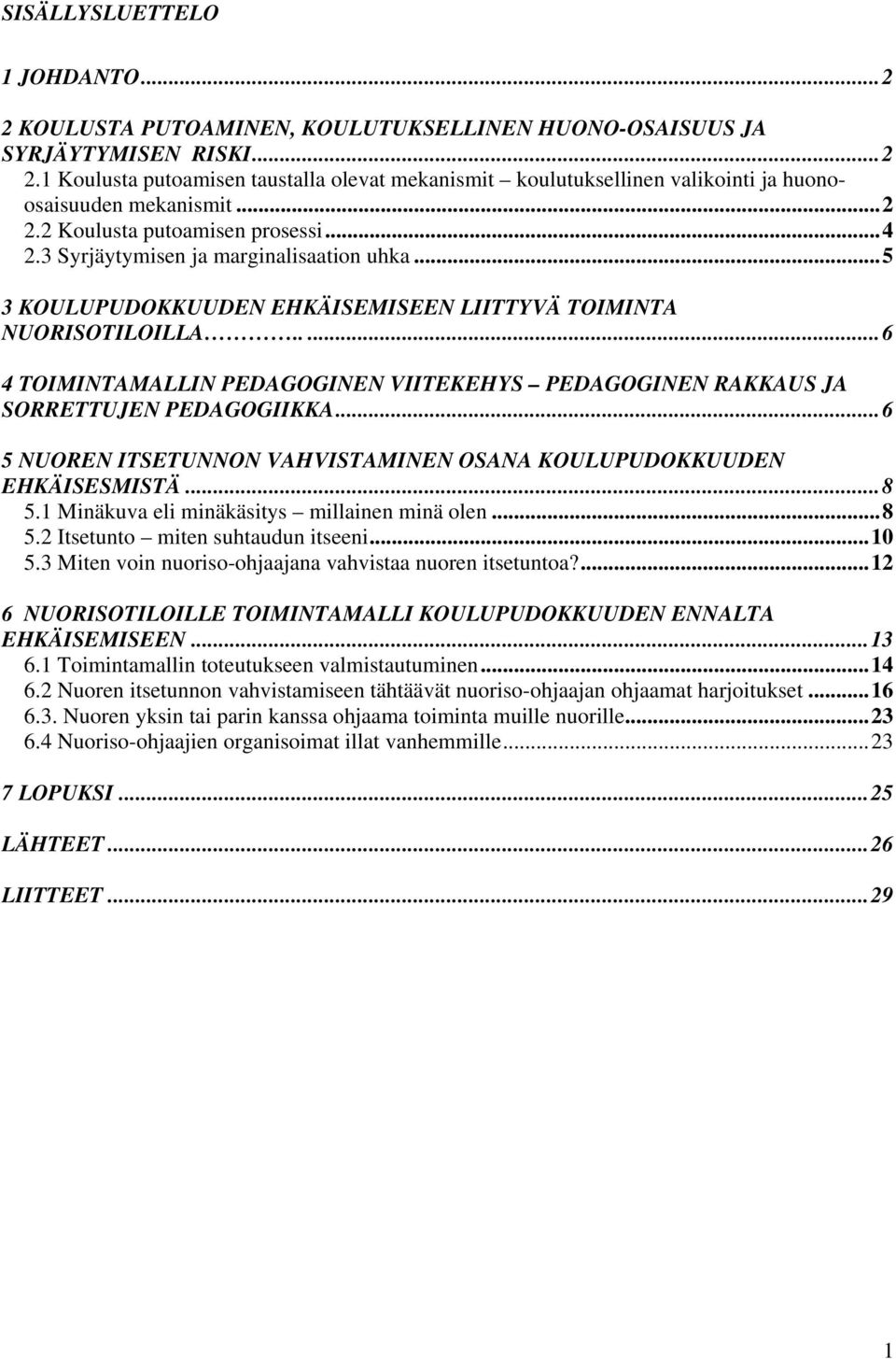 ....6 4 TOIMINTAMALLIN PEDAGOGINEN VIITEKEHYS PEDAGOGINEN RAKKAUS JA SORRETTUJEN PEDAGOGIIKKA...6 5 NUOREN ITSETUNNON VAHVISTAMINEN OSANA KOULUPUDOKKUUDEN EHKÄISESMISTÄ...8 5.