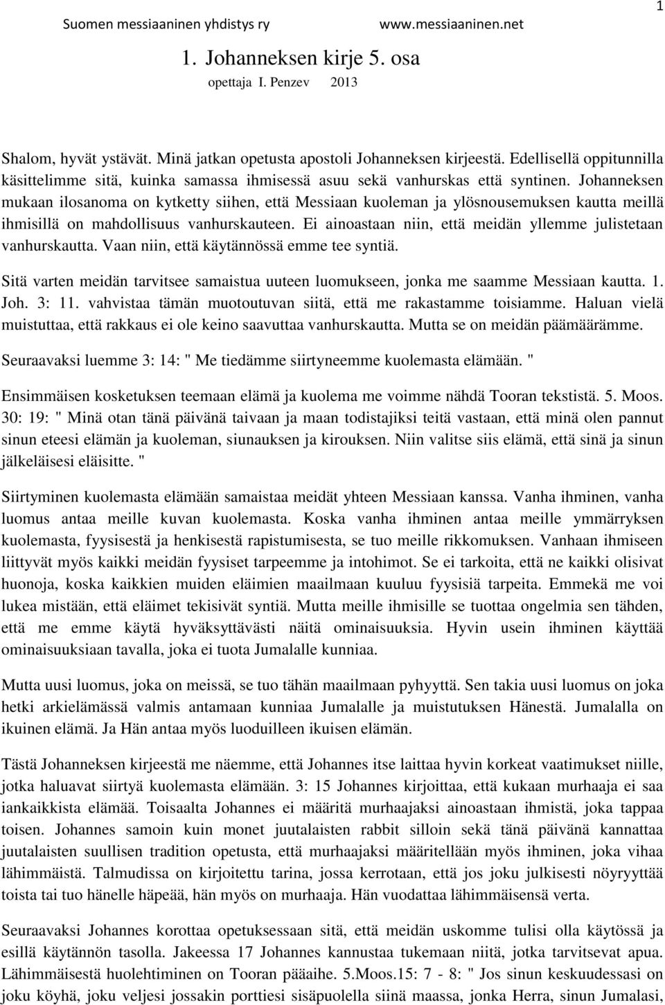 Johanneksen mukaan ilosanoma on kytketty siihen, että Messiaan kuoleman ja ylösnousemuksen kautta meillä ihmisillä on mahdollisuus vanhurskauteen.