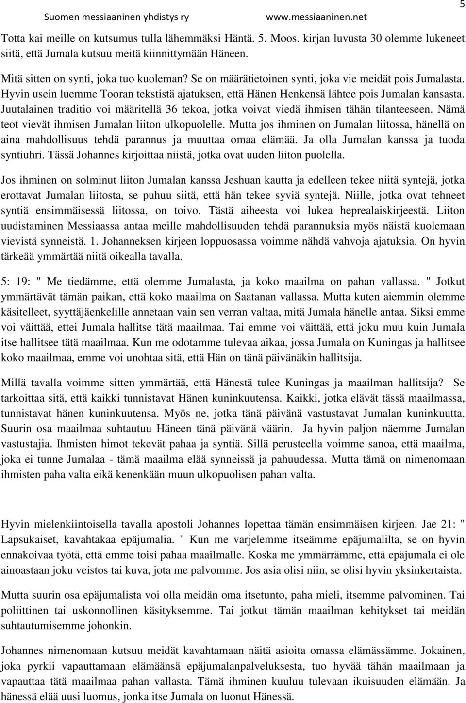 Juutalainen traditio voi määritellä 36 tekoa, jotka voivat viedä ihmisen tähän tilanteeseen. Nämä teot vievät ihmisen Jumalan liiton ulkopuolelle.