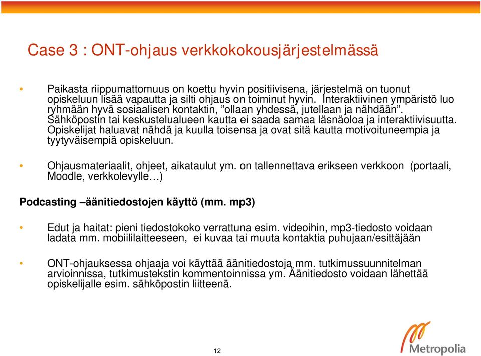 Opiskelijat haluavat nähdä ja kuulla toisensa ja ovat sitä kautta motivoituneempia ja tyytyväisempiä opiskeluun. Ohjausmateriaalit, ohjeet, aikataulut ym.