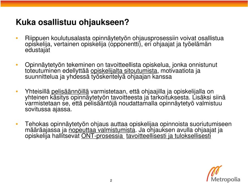 opiskelua, jonka onnistunut toteutuminen edellyttää opiskelijalta sitoutumista, motivaatiota ja suunnittelua ja yhdessä työskentelyä ohjaajan kanssa Yhteisillä pelisäännöillä varmistetaan, että