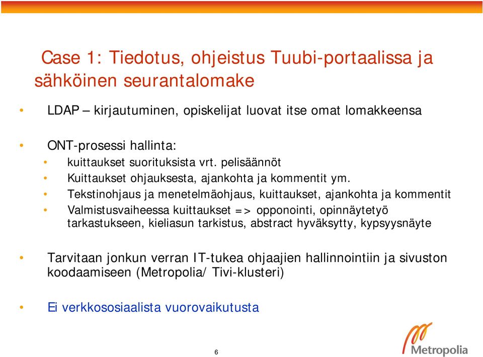 Tekstinohjaus ja menetelmäohjaus, kuittaukset, ajankohta ja kommentit Valmistusvaiheessa kuittaukset => opponointi, opinnäytetyö tarkastukseen,