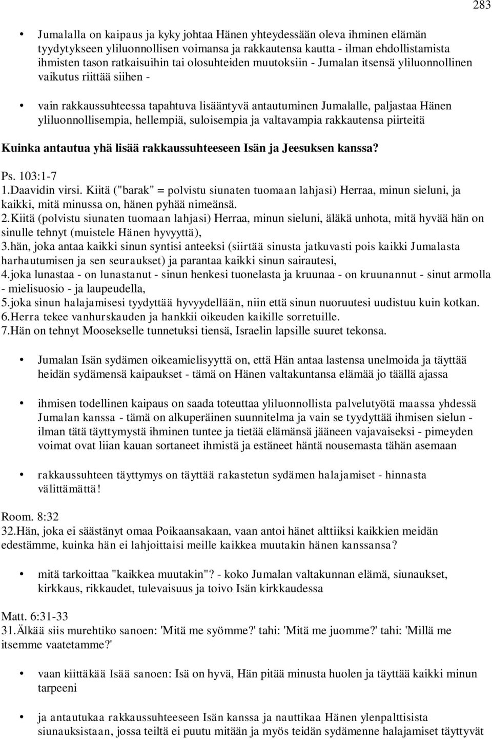 suloisempia ja valtavampia rakkautensa piirteitä Kuinka antautua yhä lisää rakkaussuhteeseen Isän ja Jeesuksen kanssa? Ps. 103:1-7 1.Daavidin virsi.