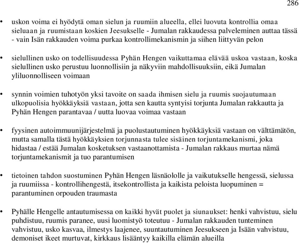 mahdollisuuksiin, eikä Jumalan yliluonnolliseen voimaan synnin voimien tuhotyön yksi tavoite on saada ihmisen sielu ja ruumis suojautumaan ulkopuolisia hyökkäyksiä vastaan, jotta sen kautta syntyisi