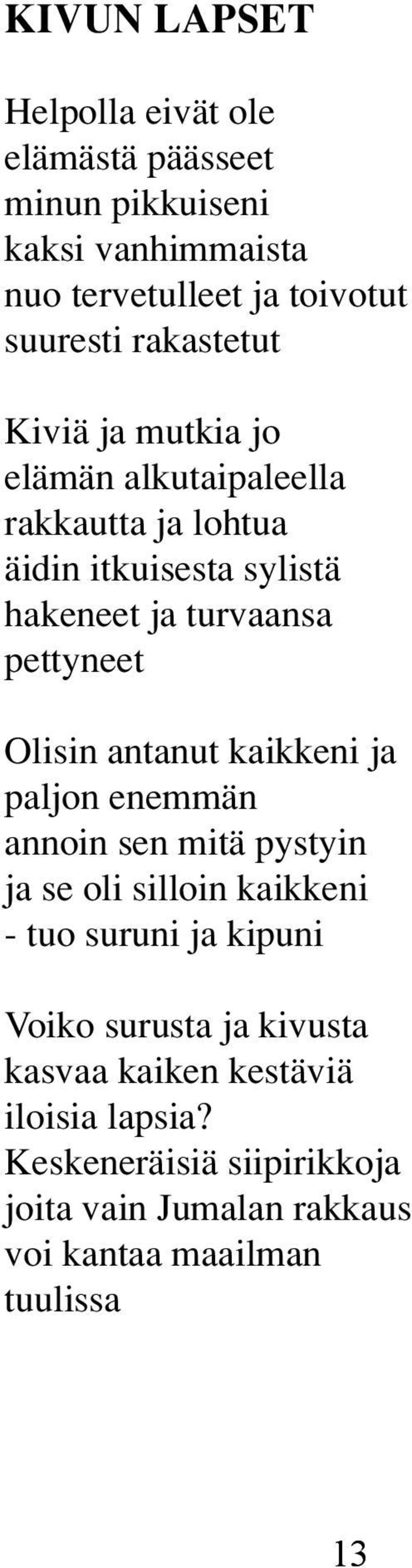 Olisin antanut kaikkeni ja paljon enemmän annoin sen mitä pystyin ja se oli silloin kaikkeni - tuo suruni ja kipuni Voiko surusta