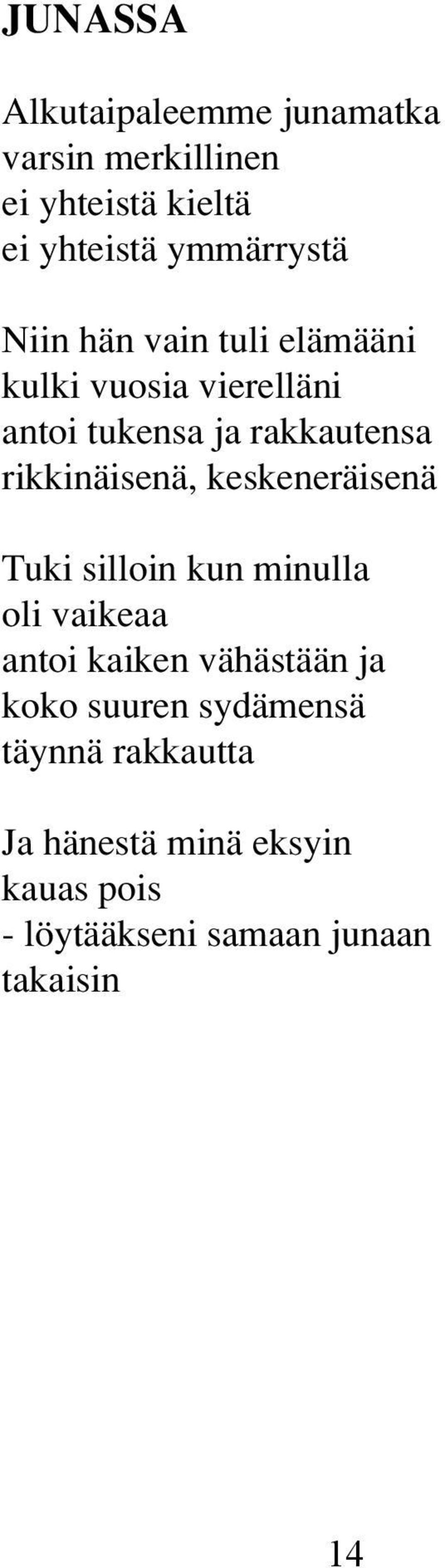 keskeneräisenä Tuki silloin kun minulla oli vaikeaa antoi kaiken vähästään ja koko suuren