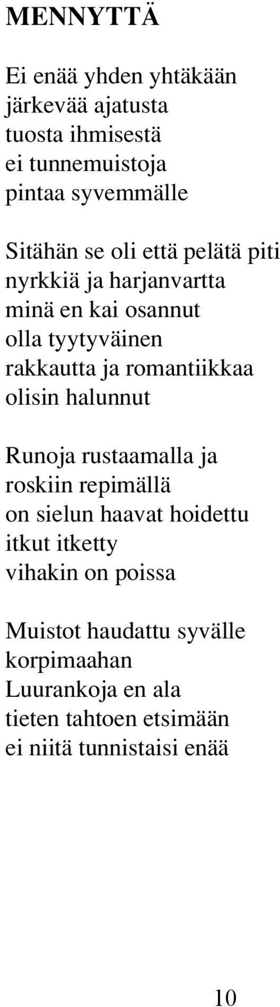 olisin halunnut Runoja rustaamalla ja roskiin repimällä on sielun haavat hoidettu itkut itketty vihakin on