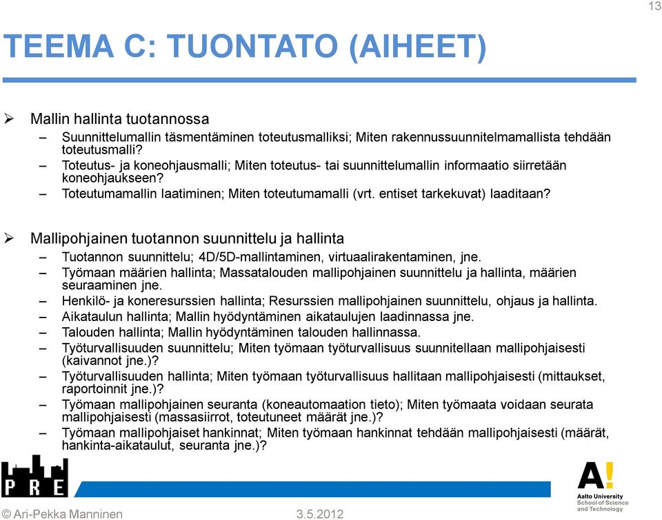 Mallipohjainen tuotannon suunnittelu ja hallinta Tuotannon suunnittelu; 4D/5D-mallintaminen, virtuaalirakentaminen, jne.