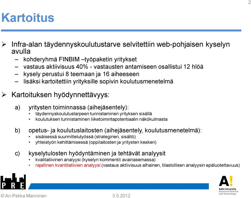 tunnistaminen yrityksen sisällä koulutuksen tunnistaminen liiketoimintapotentiaalin näkökulmasta b) opetus- ja koulutuslaitosten (aihejäsentely, koulutusmenetelmä): sisäisessä suunnittelutyössä