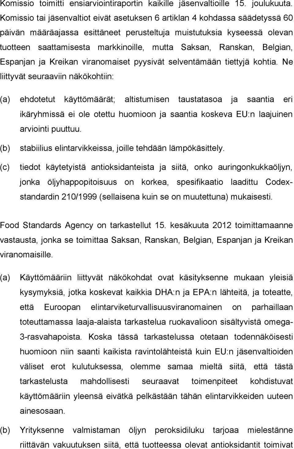 Saksan, Ranskan, Belgian, Espanjan ja Kreikan viranomaiset pyysivät selventämään tiettyjä kohtia.