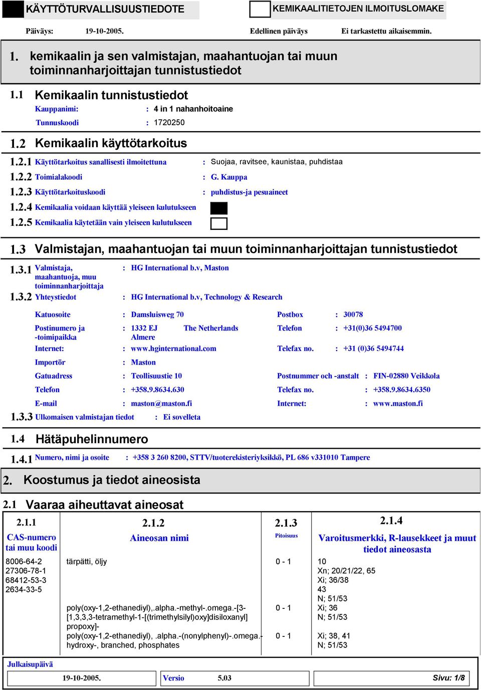 2.5 Kemikaalia käytetään vain yleiseen kulutukseen Suojaa, ravitsee, kaunistaa, puhdistaa G. Kauppa puhdistusja pesuaineet 2. 1.3 