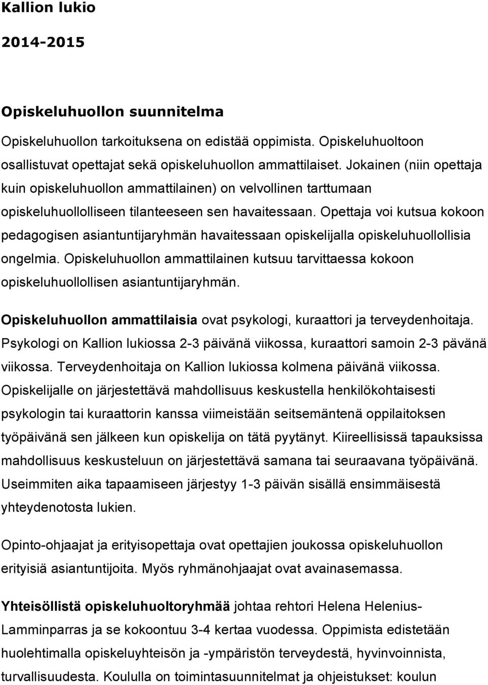 Opettaja voi kutsua kokoon pedagogisen asiantuntijaryhmän havaitessaan opiskelijalla opiskeluhuollollisia ongelmia.