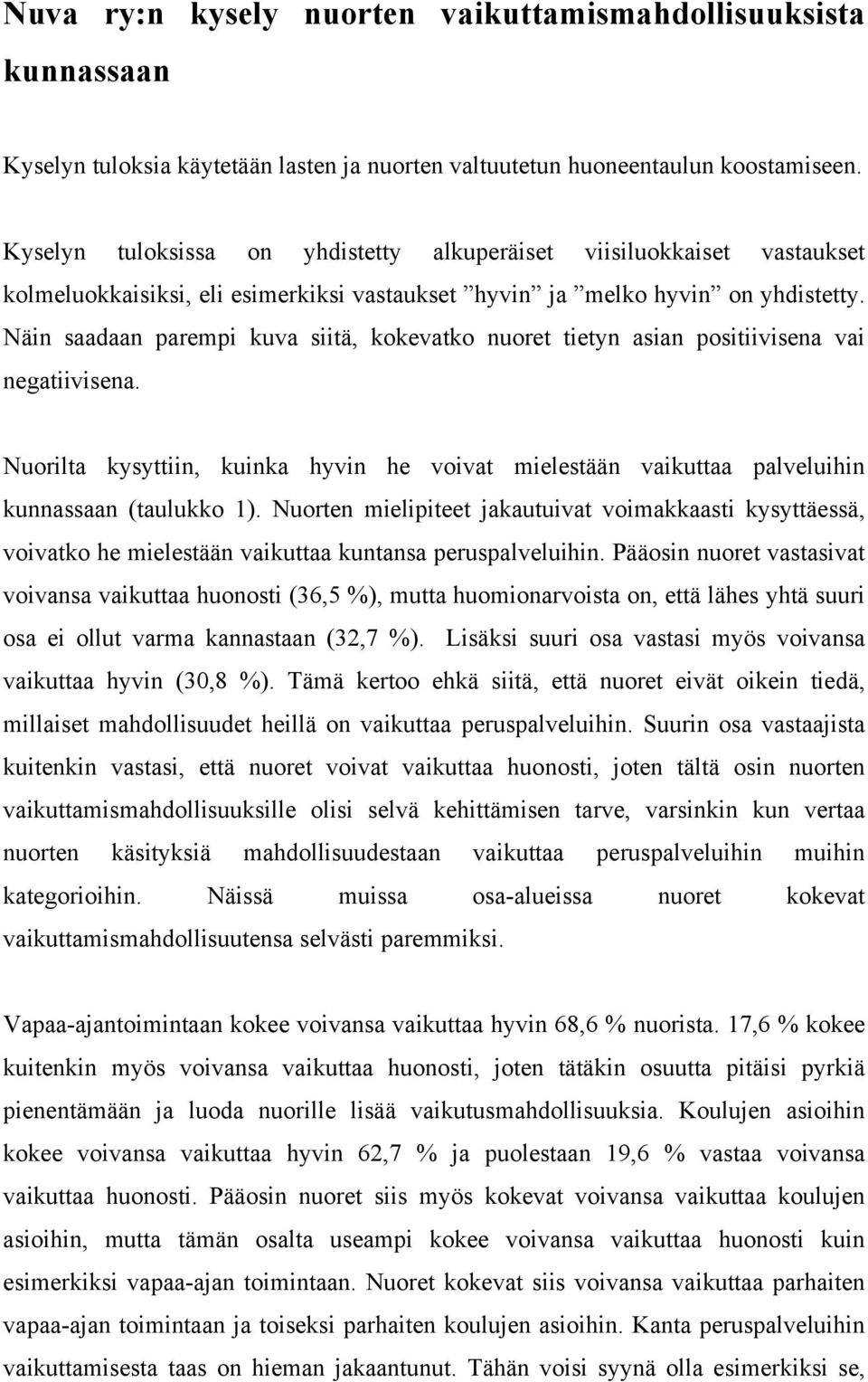 Näin saadaan parempi kuva siitä, kokevatko nuoret tietyn asian positiivisena vai negatiivisena. Nuorilta kysyttiin, kuinka hyvin he voivat mielestään vaikuttaa palveluihin kunnassaan (taulukko 1).