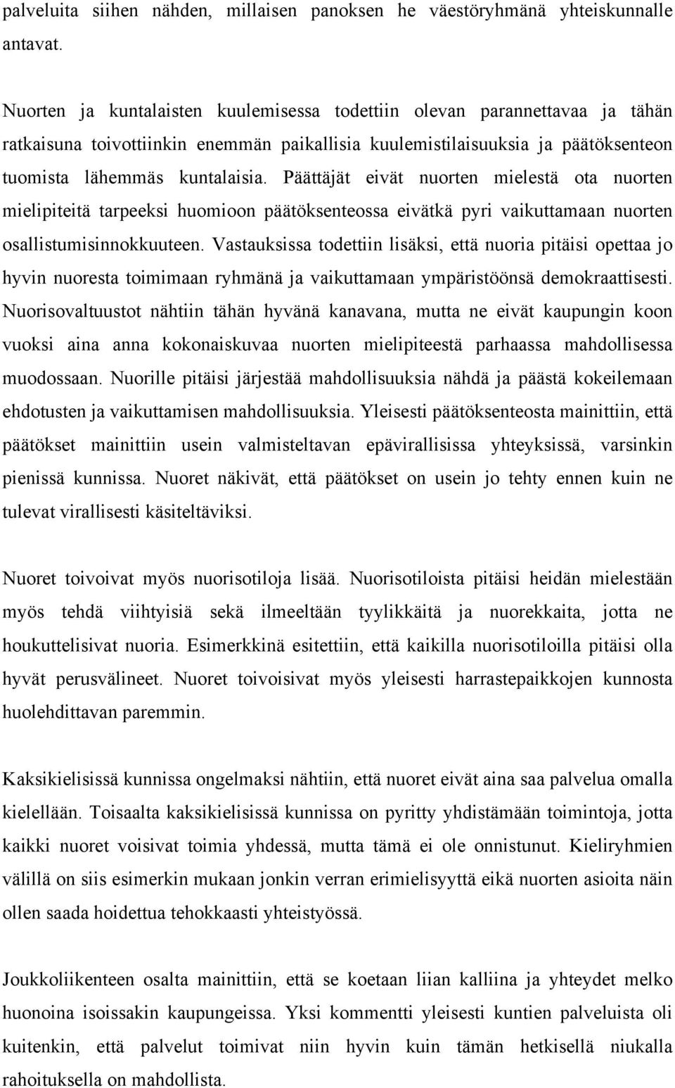 Päättäjät eivät nuorten mielestä ota nuorten mielipiteitä tarpeeksi huomioon päätöksenteossa eivätkä pyri vaikuttamaan nuorten osallistumisinnokkuuteen.