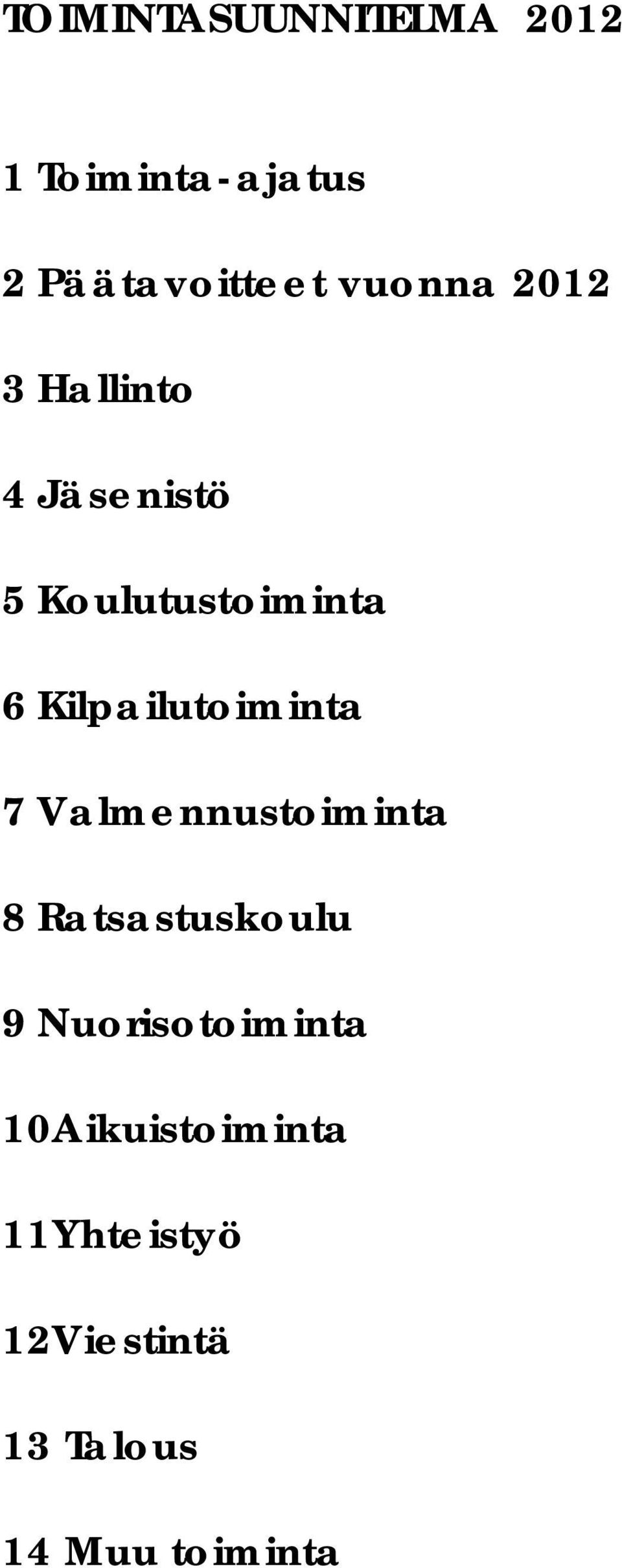 Kilpailutoiminta 7 Valmennustoiminta 8 Ratsastuskoulu 9