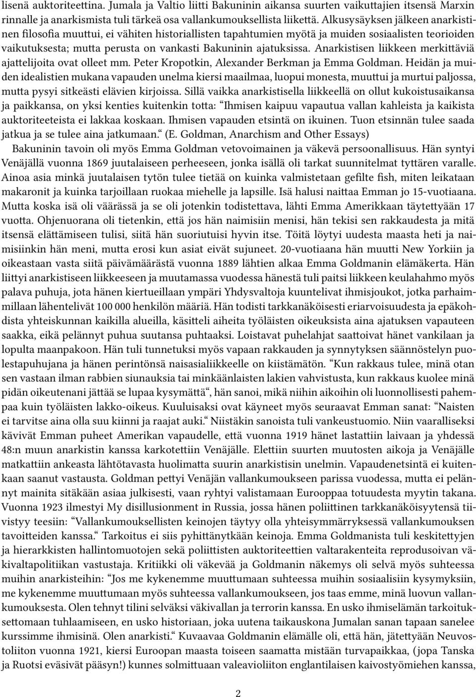 Anarkistisen liikkeen merkittäviä ajattelijoita ovat olleet mm. Peter Kropotkin, Alexander Berkman ja Emma Goldman.