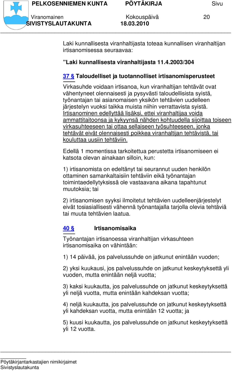 työnantajan tai asianomaisen yksikön tehtävien uudelleen järjestelyn vuoksi taikka muista niihin verrattavista syistä.