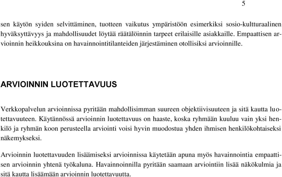 ARVIOINNIN LUOTETTAVUUS Verkkopalvelun arvioinnissa pyritään mahdollisimman suureen objektiivisuuteen ja sitä kautta luotettavuuteen.