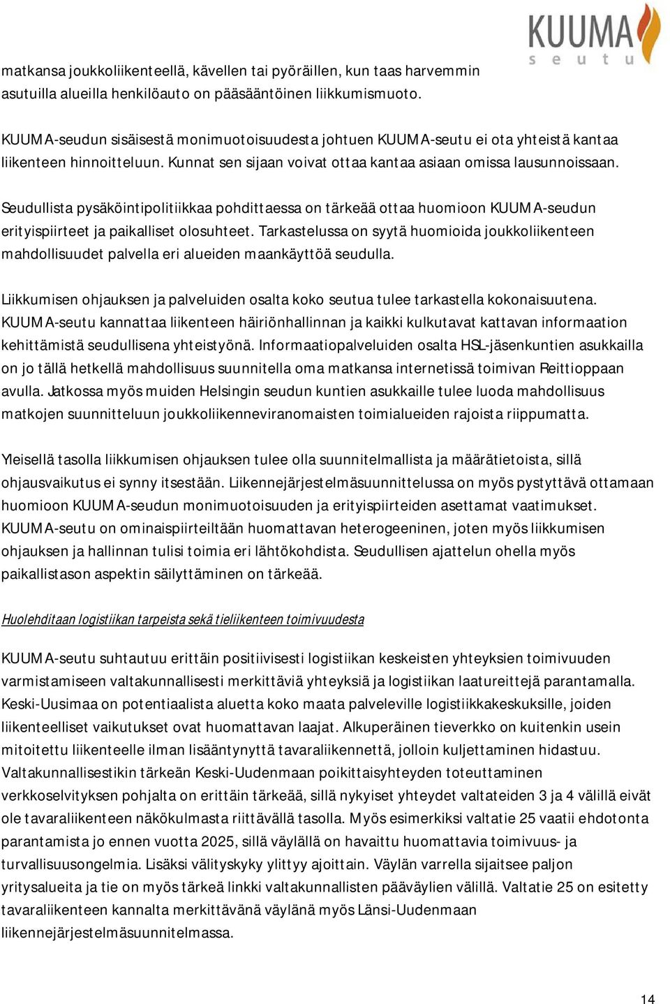 Seudullista pysäköintipolitiikkaa pohdittaessa on tärkeää ottaa huomioon KUUMA-seudun erityispiirteet ja paikalliset olosuhteet.