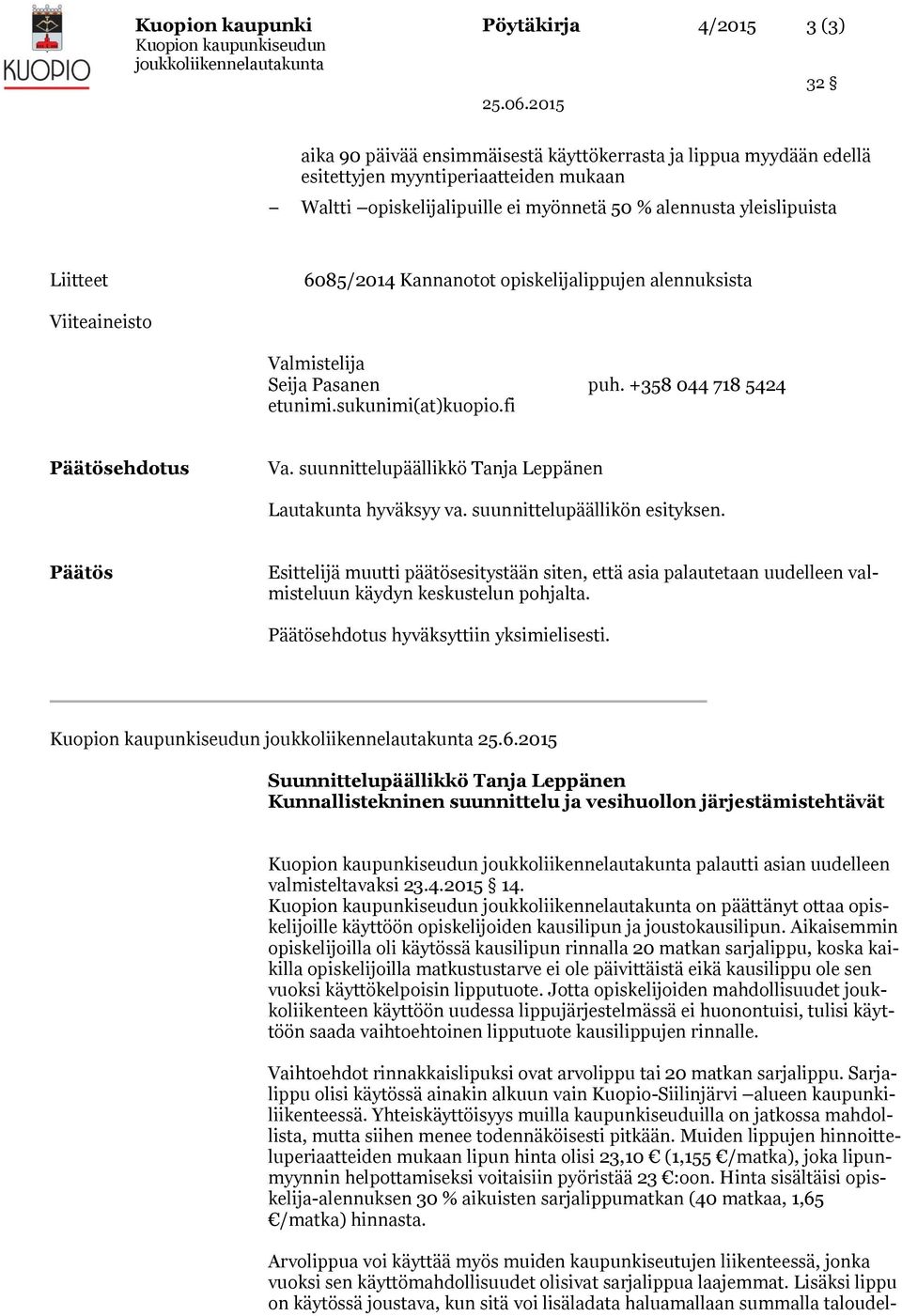 suunnittelupäällikkö Tanja Leppänen Lautakunta hyväksyy va. suunnittelupäällikön esityksen.