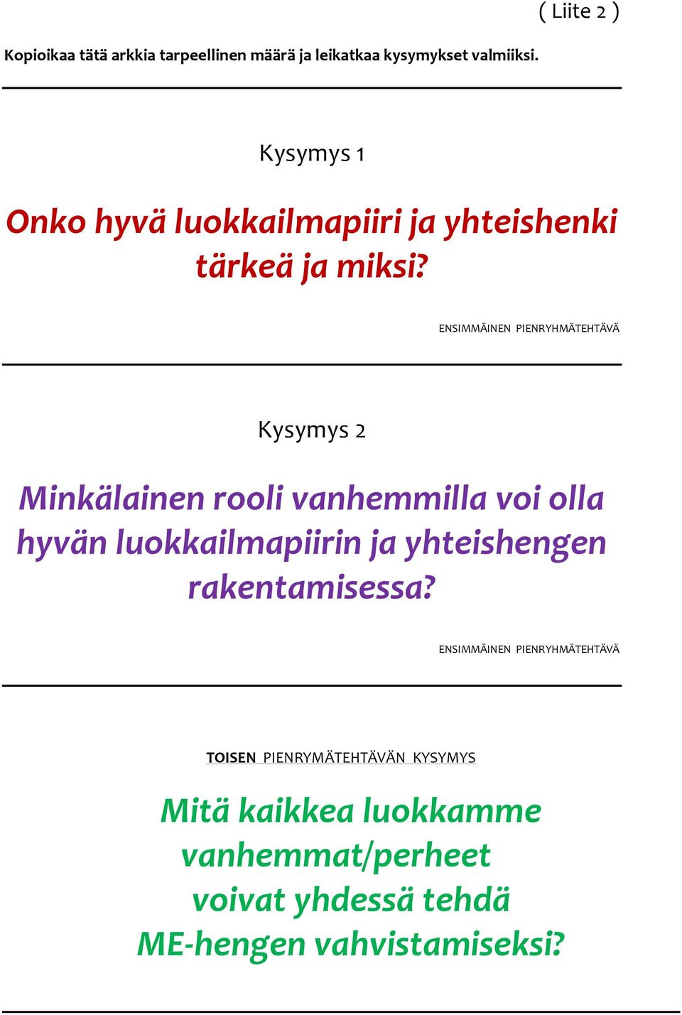 ENSIMMÄINEN PIENRYHMÄTEHTÄVÄ Kysymys 2 Minkälainen rooli vanhemmilla voi olla hyvän luokkailmapiirin ja