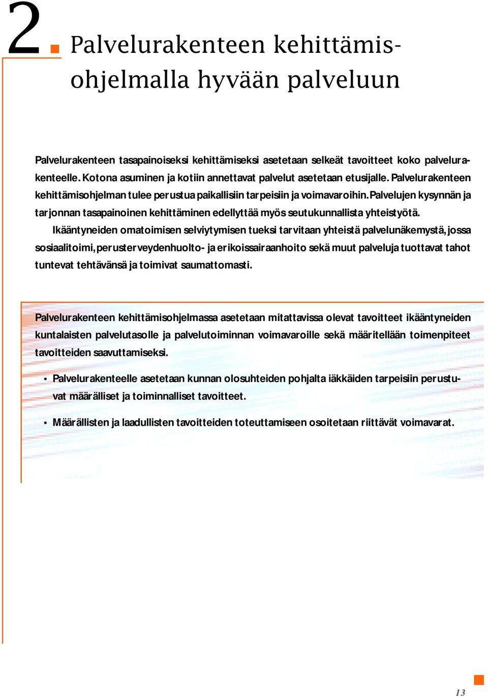 Palvelujen kysynnän ja tarjonnan tasapainoinen kehittäminen edellyttää myös seutukunnallista yhteistyötä.