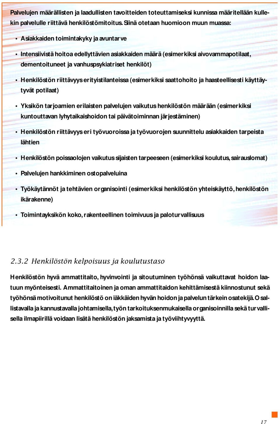 henkilöt) Henkilöstön riittävyys erityistilanteissa (esimerkiksi saattohoito ja haasteellisesti käyttäytyvät potilaat) Yksikön tarjoamien erilaisten palvelujen vaikutus henkilöstön määrään