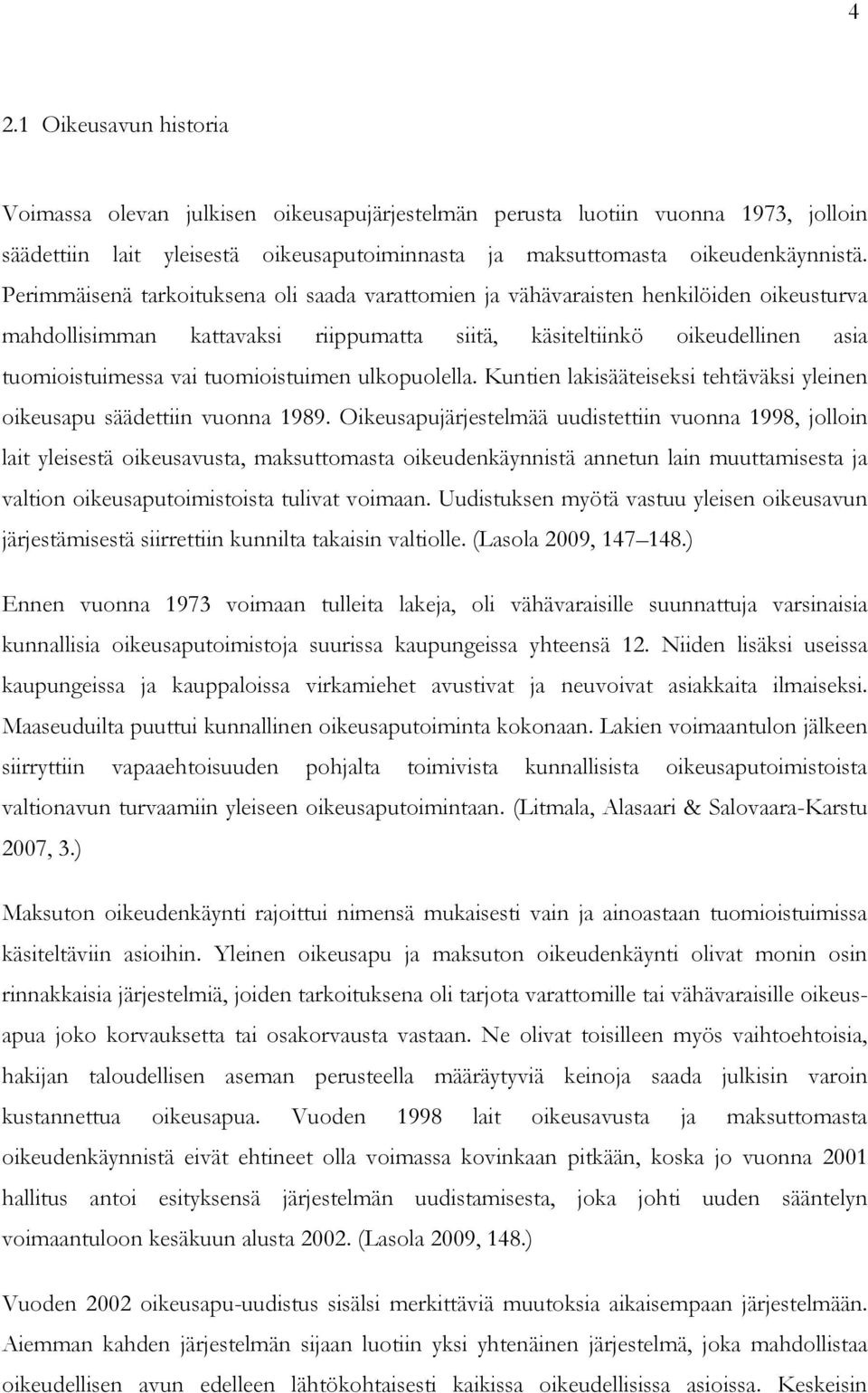 tuomioistuimen ulkopuolella. Kuntien lakisääteiseksi tehtäväksi yleinen oikeusapu säädettiin vuonna 1989.