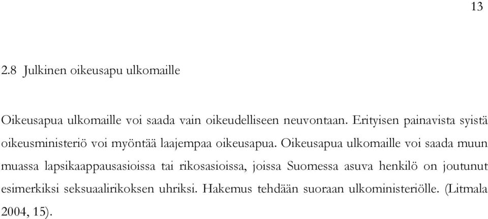 Oikeusapua ulkomaille voi saada muun muassa lapsikaappausasioissa tai rikosasioissa, joissa Suomessa