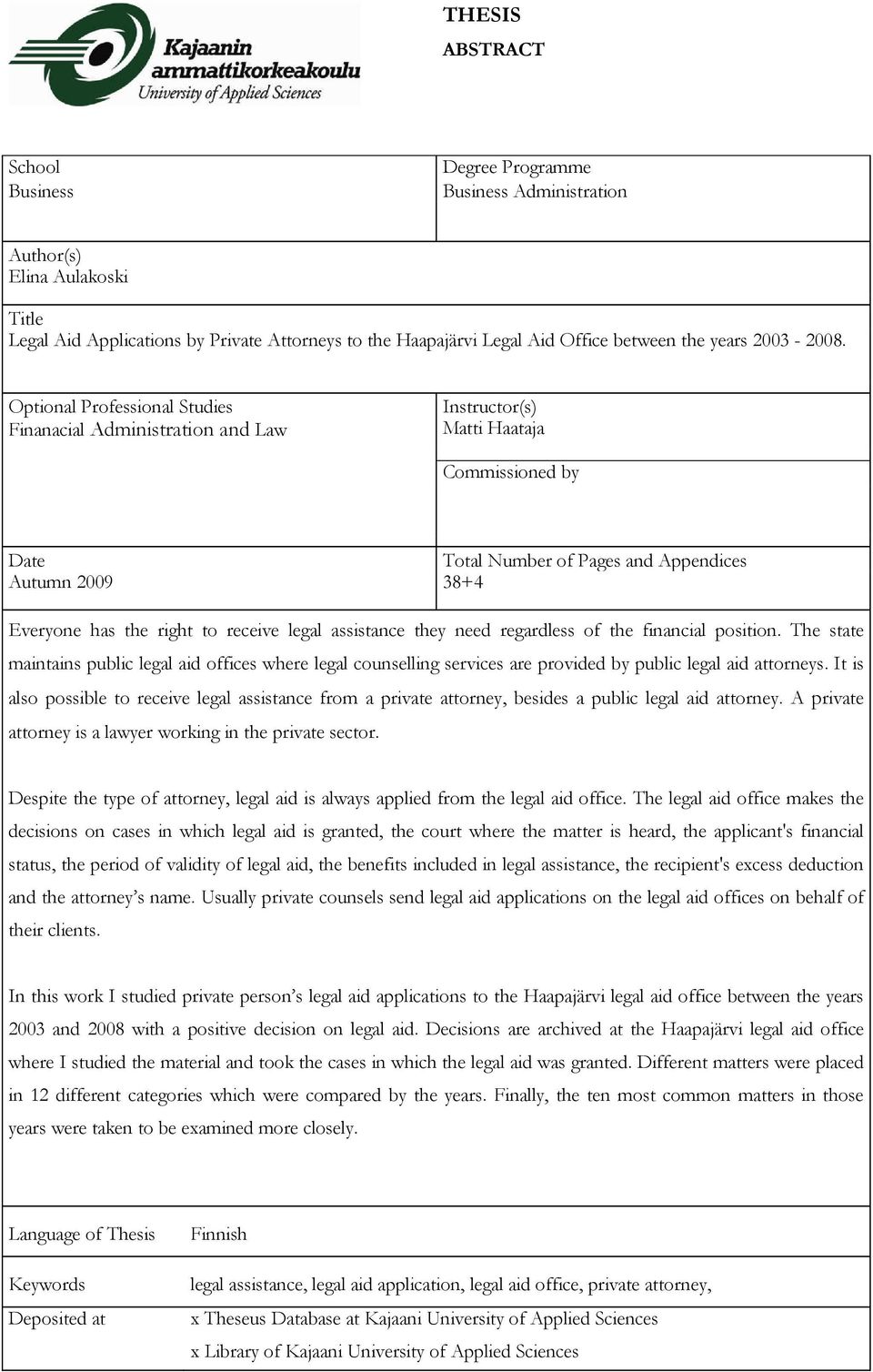 vaihtoehtiset Optional Professional Studies Finanacial Administration and Law Instructor(s) Matti Haataja Commissioned by Date Total Number of Pages and Appendices Autumn 2009 38+4 Everyone has the