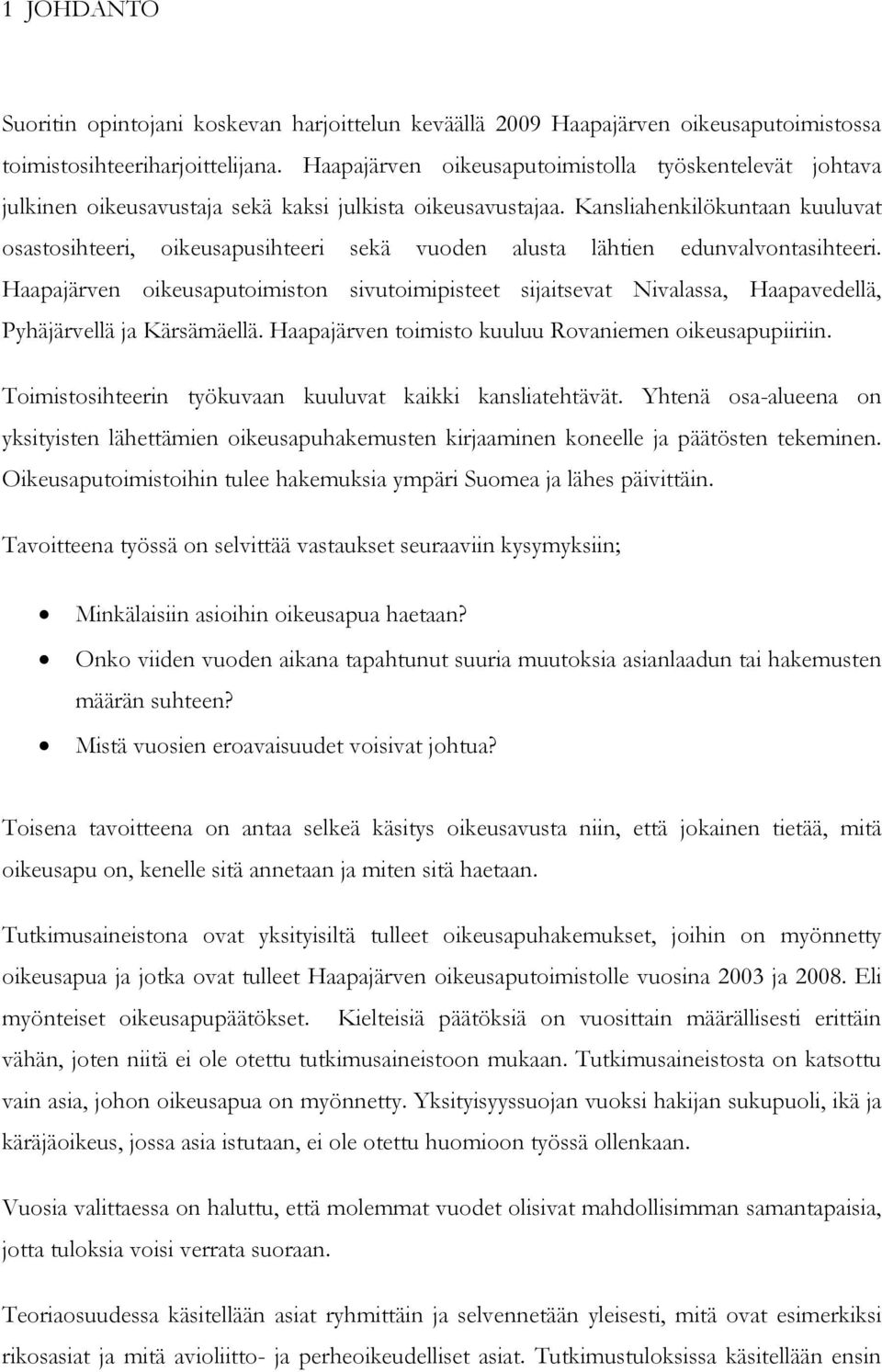 Kansliahenkilökuntaan kuuluvat osastosihteeri, oikeusapusihteeri sekä vuoden alusta lähtien edunvalvontasihteeri.