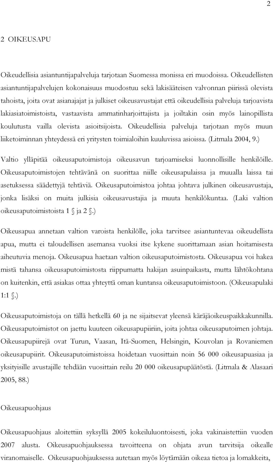 tarjoavista lakiasiatoimistoista, vastaavista ammatinharjoittajista ja joiltakin osin myös lainopillista koulutusta vailla olevista asioitsijoista.