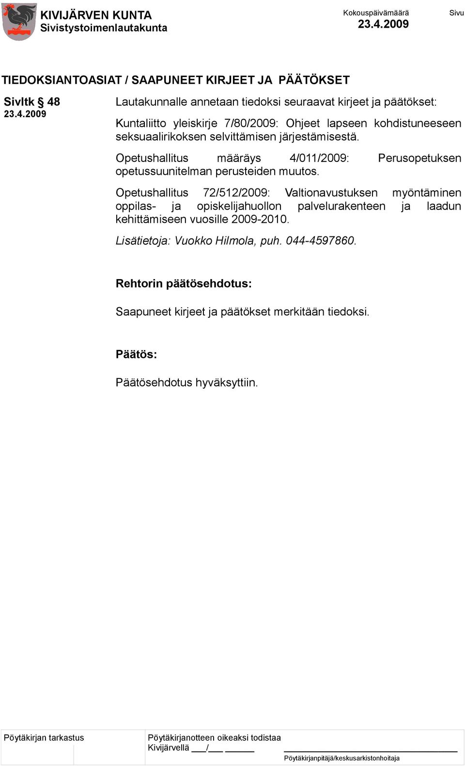 Opetushallitus määräys 4/011/2009: Perusopetuksen opetussuunitelman perusteiden muutos.