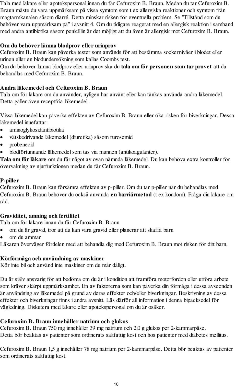 Se "Tillstånd som du behöver vara uppmärksam på" i avsnitt 4.