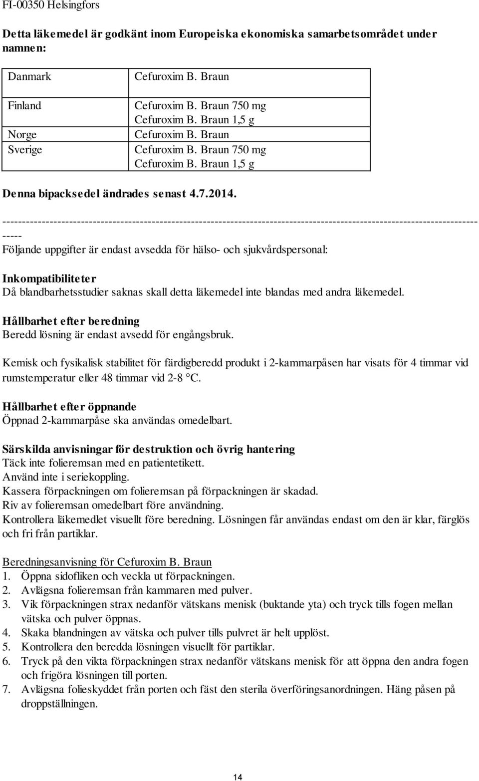 ------------------------------------------------------------------------------------------------------------------------- ----- Följande uppgifter är endast avsedda för hälso- och sjukvårdspersonal: