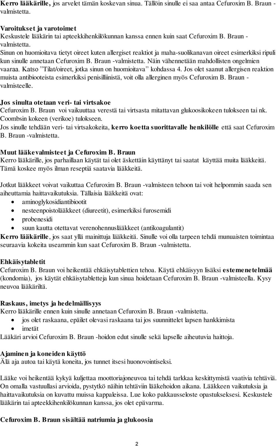 Sinun on huomioitava tietyt oireet kuten allergiset reaktiot ja maha-suolikanavan oireet esimerkiksi ripuli kun sinulle annetaan Cefuroxim B. Braun -valmistetta.