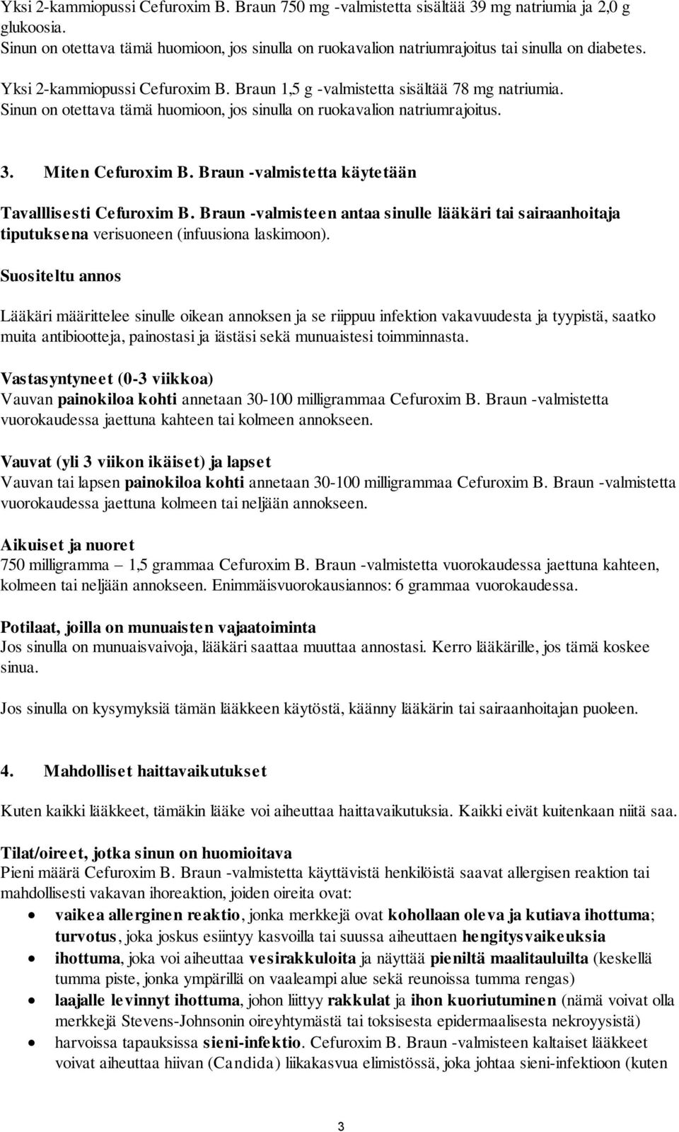 Sinun on otettava tämä huomioon, jos sinulla on ruokavalion natriumrajoitus. 3. Miten Cefuroxim B. Braun -valmistetta käytetään Tavalllisesti Cefuroxim B.