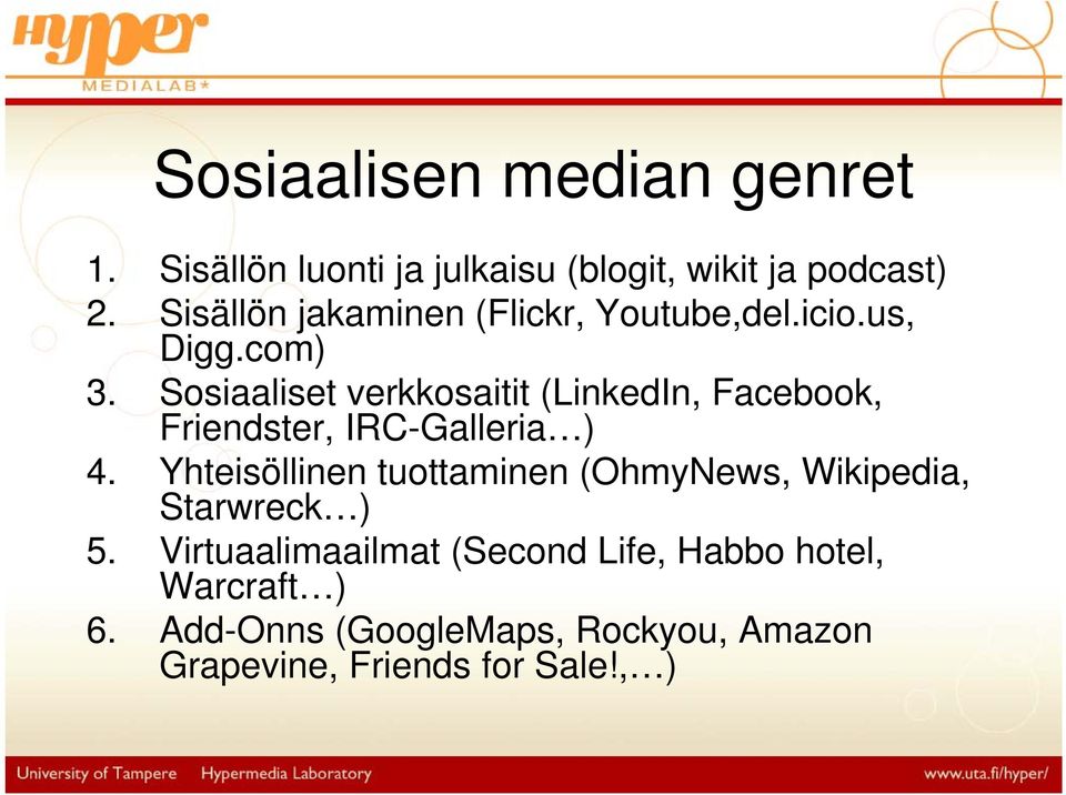 Sosiaaliset verkkosaitit (LinkedIn, Facebook, Friendster, IRC-Galleria ) 4.